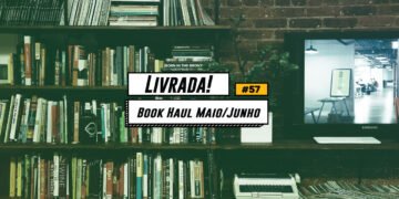 Livrada! – Ep. #57: Book Haul Maio/Junho 2016 + Filmes e Séries