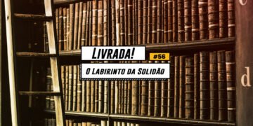 Livrada! #56: O Labirinto da Solidão, de Octávio Paz
