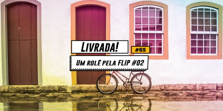 Livrada! Ep. #65: Um rolé pela Flip 2016 - Parte 2