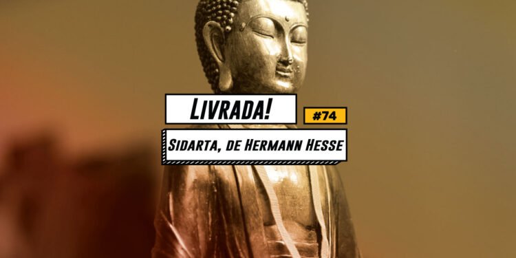 Livrada! – Ep. #74: ‘Sidarta’, de Hermann Hesse