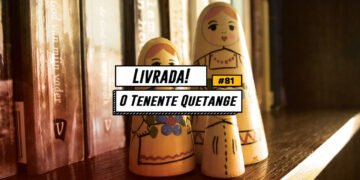 Livrada – Ep. #81: O Tenente Quetange, de Yuri Tynianov