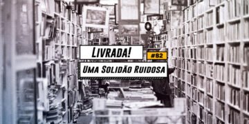 Livrada – Ep. #82: 'Uma Solidão Ruidosa', de Bohumil Hrabal