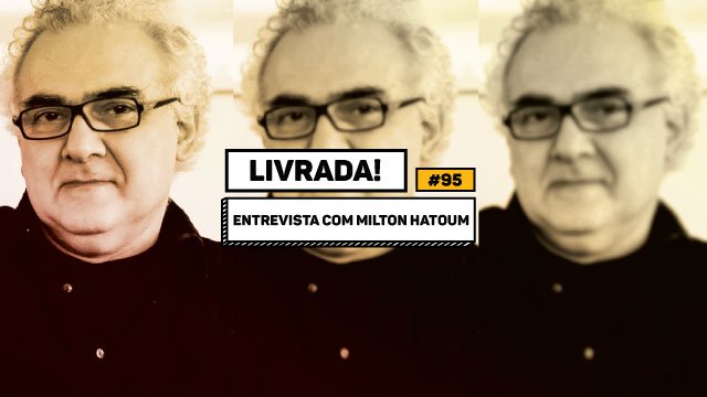 Livrada – Ep. #95: Entrevista com Milton Hatoum