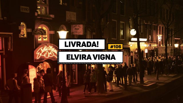 Livrada – Ep. #106: ‘Como se estivéssemos em palimpsesto de putas’, de Elvira Vigna