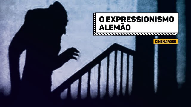 Cinemarden: O expressionismo alemão