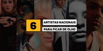 6 artistas nacionais para ficar de olho