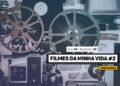 Cinemarden: Filmes da minha vida #2