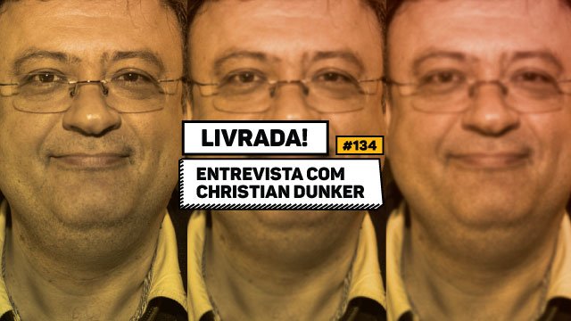 Livrada – Ep. #134: Entrevista com Christian Dunker