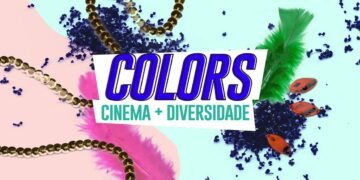 Festival COLORS: Cinema + Diversidade abre espaço para discussão política