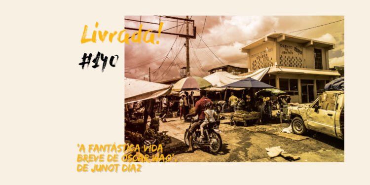 Livrada – Ep. #140: ‘A Fantástica Vida Breve de Oscar Wao’, de Junot Díaz