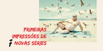 As primeiras impressões de sete novas séries da temporada - Parte 2