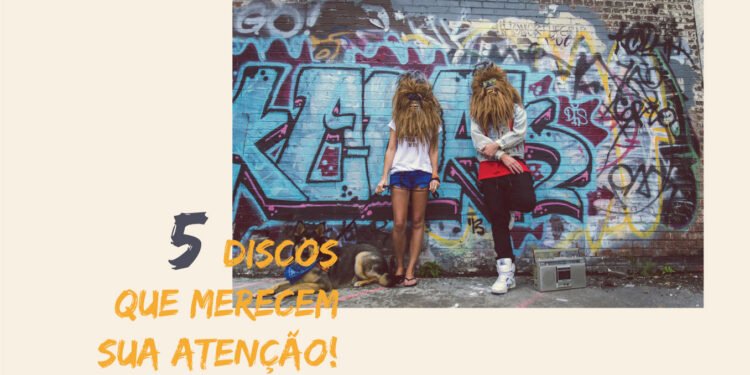 Cinco discos que merecem sua atenção