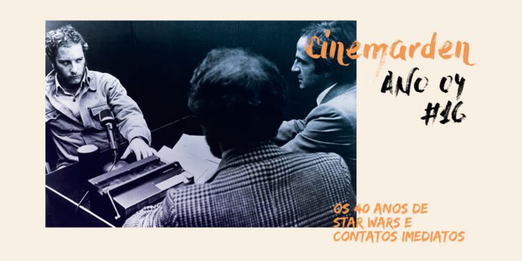 Cinemarden: 40 anos de Star Wars e Contatos Imediatos do Terceiro Grau