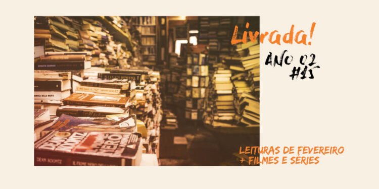 Livrada! – S02E15: Leituras de Fevereiro + filmes e séries